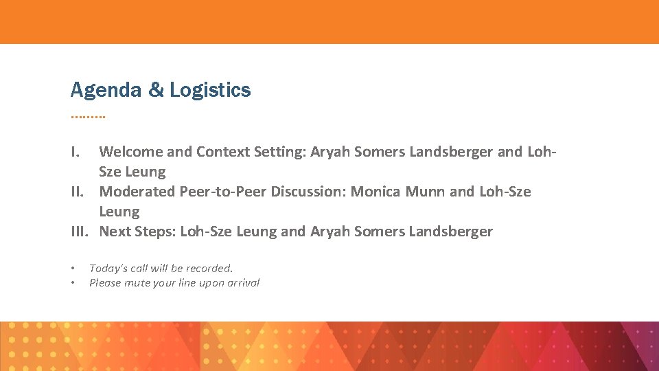 Agenda & Logistics. . I. Welcome and Context Setting: Aryah Somers Landsberger and Loh.