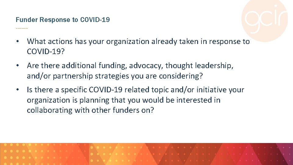 Funder Response to COVID-19. . • What actions has your organization already taken in