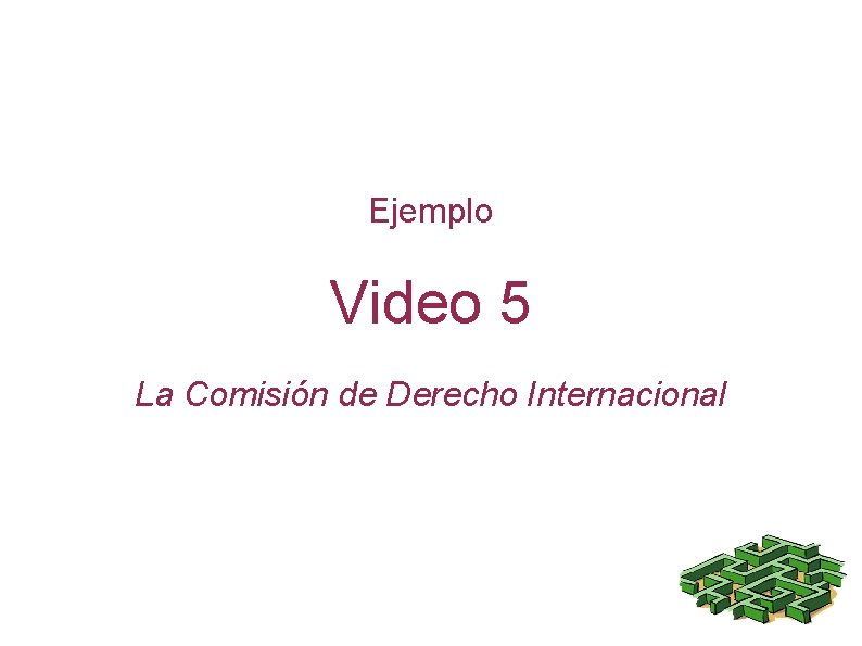 Ejemplo Video 5 La Comisión de Derecho Internacional 