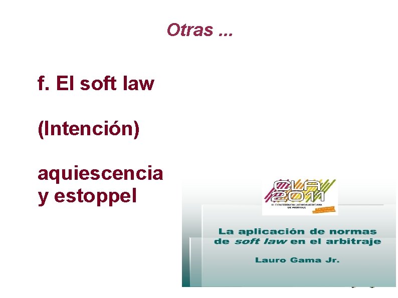 Otras. . . f. El soft law (Intención) aquiescencia y estoppel 