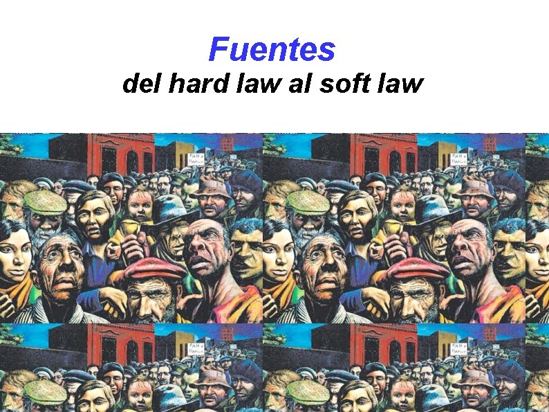 Fuentes del hard law al soft law . Sujetos: de los Estados a los