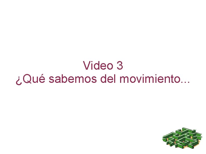 Video 3 ¿Qué sabemos del movimiento. . . 