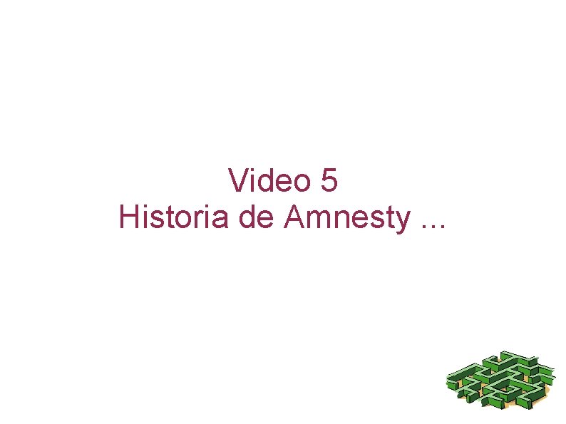 Video 5 Historia de Amnesty. . . 