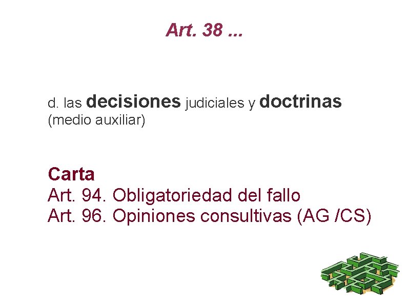 Art. 38. . . d. las decisiones judiciales y doctrinas (medio auxiliar) Carta Art.