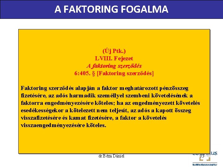 A FAKTORING FOGALMA (Új Ptk. ) LVIII. Fejezet A faktoring szerződés 6: 405. §