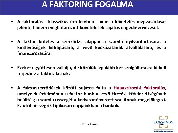 A FAKTORING FOGALMA • A faktorálás - klasszikus értelemben - nem a követelés megvásárlását
