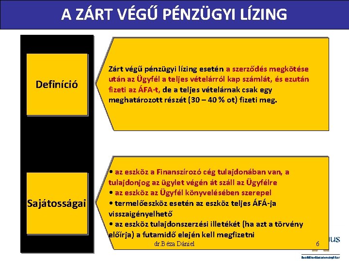 A ZÁRT VÉGŰ PÉNZÜGYI LÍZING Definíció Sajátosságai Zárt végű pénzügyi lízing esetén a szerződés