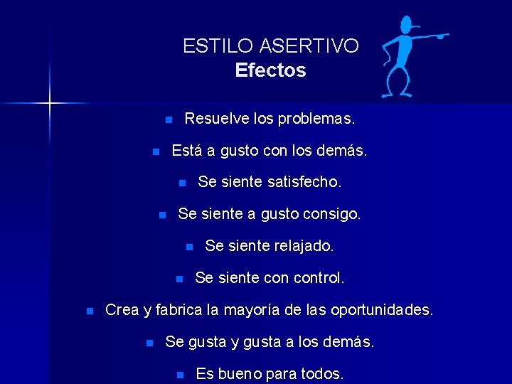 ESTILO ASERTIVO Efectos n Resuelve los problemas. Está a gusto con los demás. n ESTILO ASERTIVO Efectos n Resuelve los problemas. Está a gusto con los demás. n