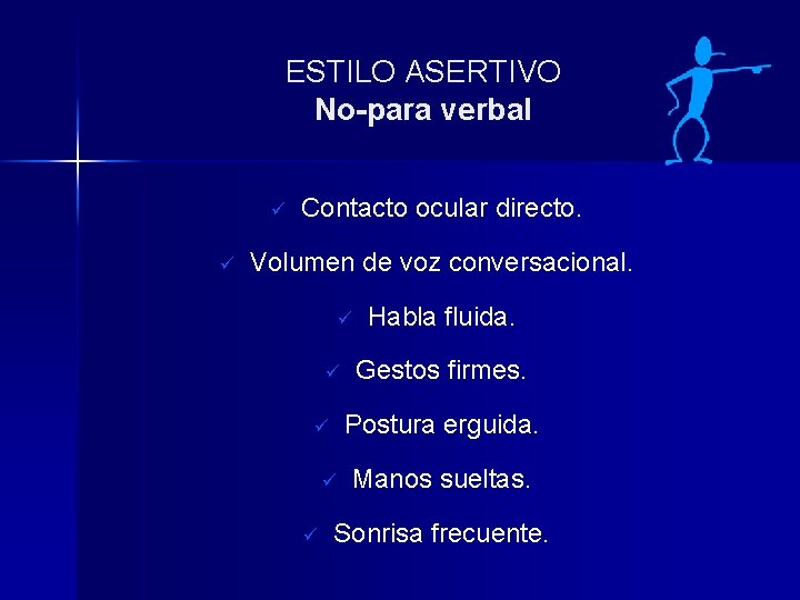 ESTILO ASERTIVO No-para verbal ü ü Contacto ocular directo. Volumen de voz conversacional. ü ESTILO ASERTIVO No-para verbal ü ü Contacto ocular directo. Volumen de voz conversacional. ü