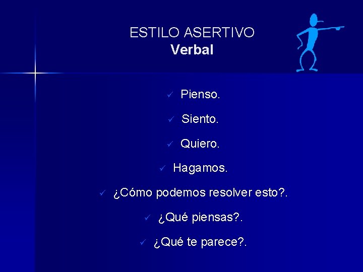 ESTILO ASERTIVO Verbal ü ü ü Pienso. ü Siento. ü Quiero. Hagamos. ¿Cómo podemos ESTILO ASERTIVO Verbal ü ü ü Pienso. ü Siento. ü Quiero. Hagamos. ¿Cómo podemos
