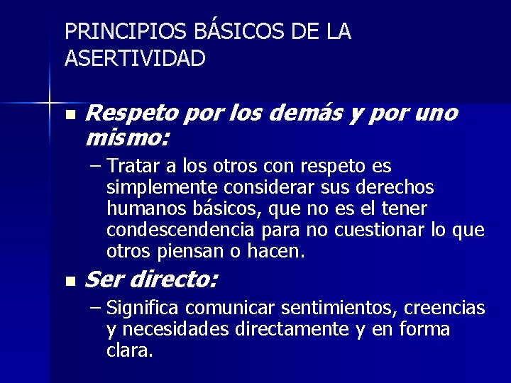 PRINCIPIOS BÁSICOS DE LA ASERTIVIDAD n Respeto por los demás y por uno mismo: PRINCIPIOS BÁSICOS DE LA ASERTIVIDAD n Respeto por los demás y por uno mismo: