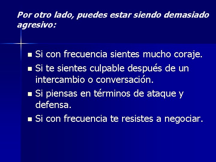 Por otro lado, puedes estar siendo demasiado agresivo: Si con frecuencia sientes mucho coraje. Por otro lado, puedes estar siendo demasiado agresivo: Si con frecuencia sientes mucho coraje.