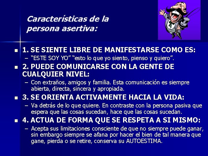 Características de la persona asertiva: n 1. SE SIENTE LIBRE DE MANIFESTARSE COMO ES: Características de la persona asertiva: n 1. SE SIENTE LIBRE DE MANIFESTARSE COMO ES: