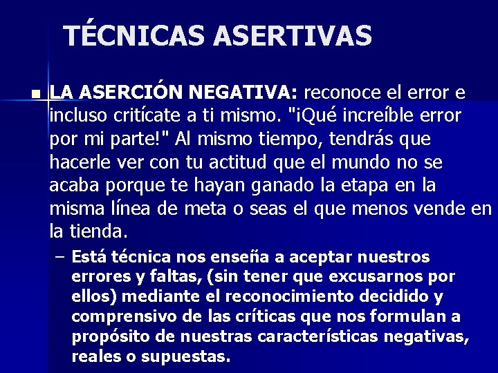 TÉCNICAS ASERTIVAS n LA ASERCIÓN NEGATIVA: reconoce el error e incluso critícate a ti TÉCNICAS ASERTIVAS n LA ASERCIÓN NEGATIVA: reconoce el error e incluso critícate a ti