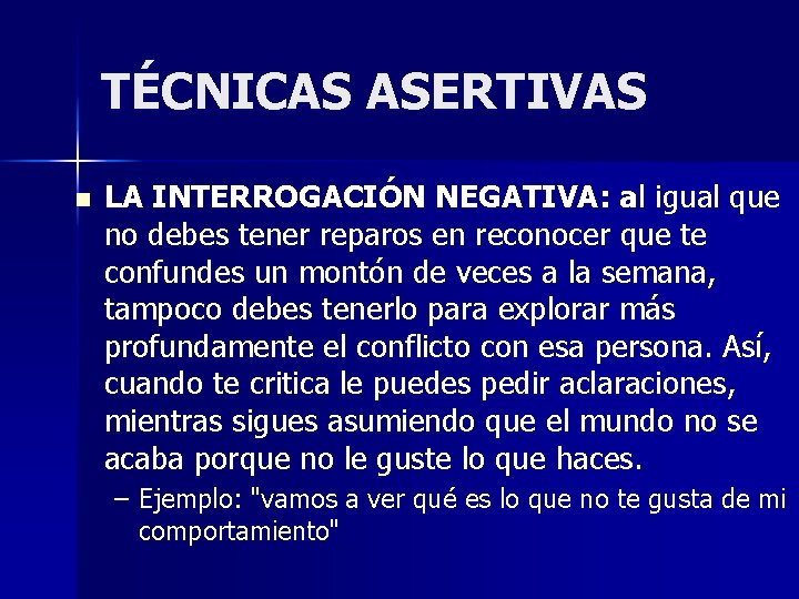 TÉCNICAS ASERTIVAS n LA INTERROGACIÓN NEGATIVA: al igual que no debes tener reparos en TÉCNICAS ASERTIVAS n LA INTERROGACIÓN NEGATIVA: al igual que no debes tener reparos en