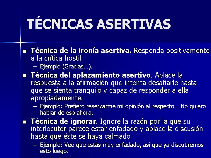 TÉCNICAS ASERTIVAS n Técnica de la ironía asertiva. Responda positivamente a la crítica hostil TÉCNICAS ASERTIVAS n Técnica de la ironía asertiva. Responda positivamente a la crítica hostil