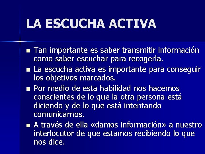 LA ESCUCHA ACTIVA n n Tan importante es saber transmitir información como saber escuchar LA ESCUCHA ACTIVA n n Tan importante es saber transmitir información como saber escuchar