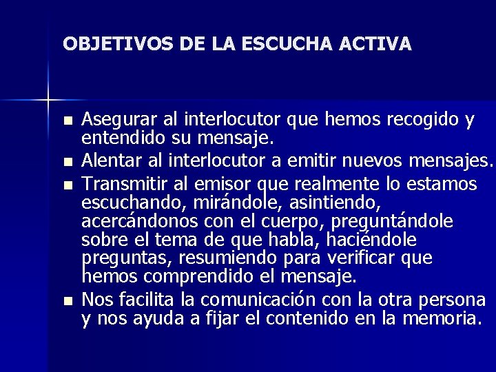 OBJETIVOS DE LA ESCUCHA ACTIVA n n Asegurar al interlocutor que hemos recogido y OBJETIVOS DE LA ESCUCHA ACTIVA n n Asegurar al interlocutor que hemos recogido y
