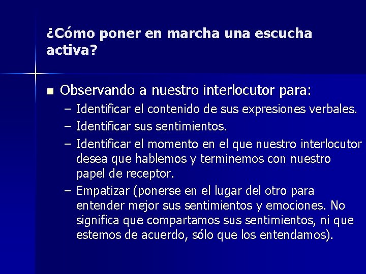 ¿Cómo poner en marcha una escucha activa? n Observando a nuestro interlocutor para: – ¿Cómo poner en marcha una escucha activa? n Observando a nuestro interlocutor para: –