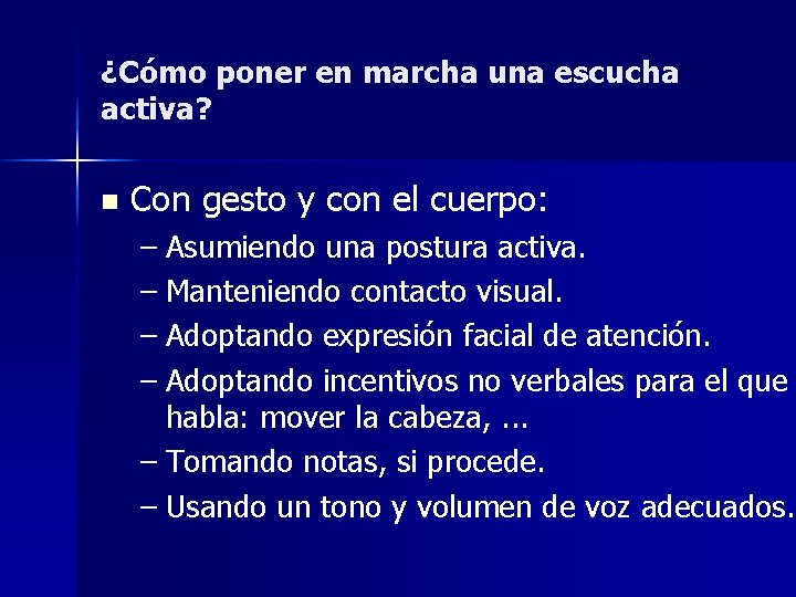 ¿Cómo poner en marcha una escucha activa? n Con gesto y con el cuerpo: ¿Cómo poner en marcha una escucha activa? n Con gesto y con el cuerpo: