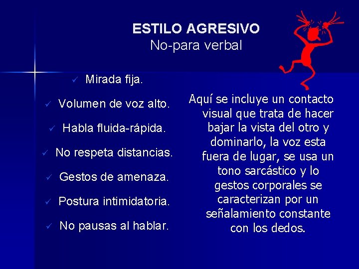 ESTILO AGRESIVO No-para verbal ü Volumen de voz alto. ü ü ü Mirada fija. ESTILO AGRESIVO No-para verbal ü Volumen de voz alto. ü ü ü Mirada fija.