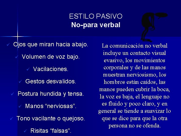 ESTILO PASIVO No-para verbal Ojos que miran hacia abajo. ü ü Volumen de voz ESTILO PASIVO No-para verbal Ojos que miran hacia abajo. ü ü Volumen de voz
