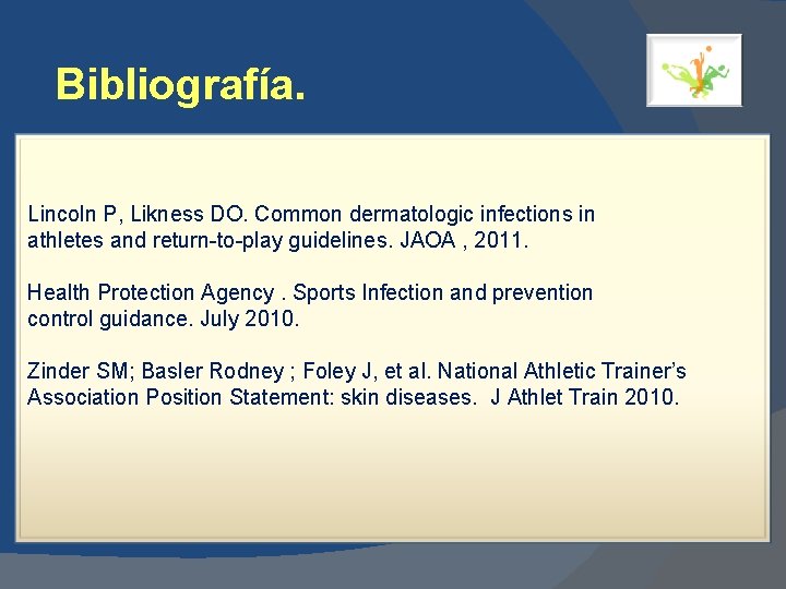 Bibliografía. Lincoln P, Likness DO. Common dermatologic infections in athletes and return-to-play guidelines. JAOA