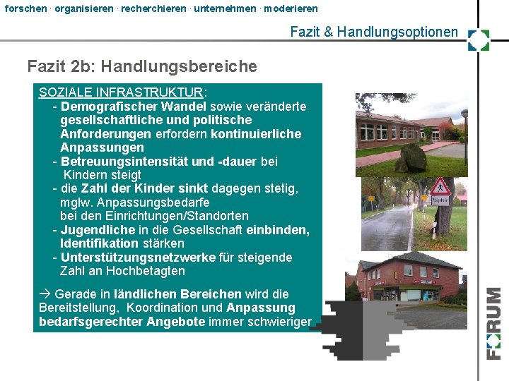 forschen. organisieren. recherchieren. unternehmen. moderieren Fazit & Handlungsoptionen Fazit 2 b: Handlungsbereiche SOZIALE INFRASTRUKTUR: