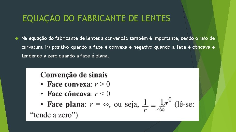 EQUAÇÃO DO FABRICANTE DE LENTES Na equação do fabricante de lentes a convenção também