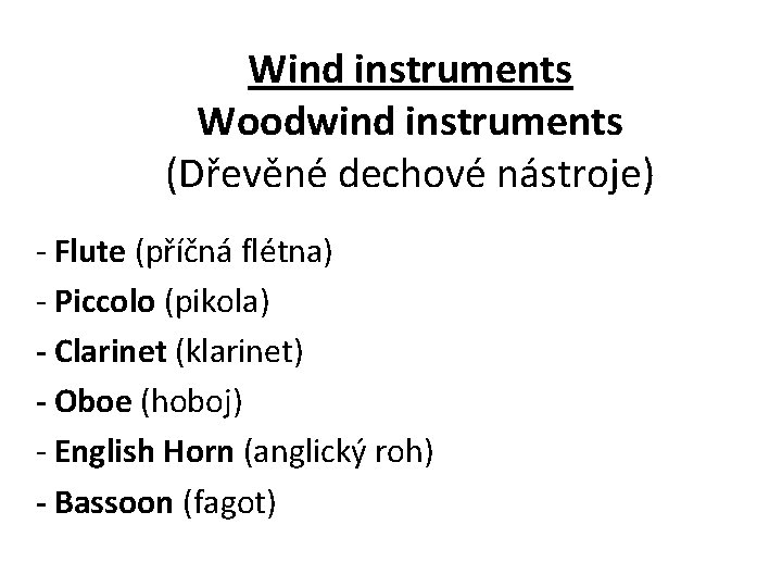 Wind instruments Woodwind instruments (Dřevěné dechové nástroje) - Flute (příčná flétna) - Piccolo (pikola)