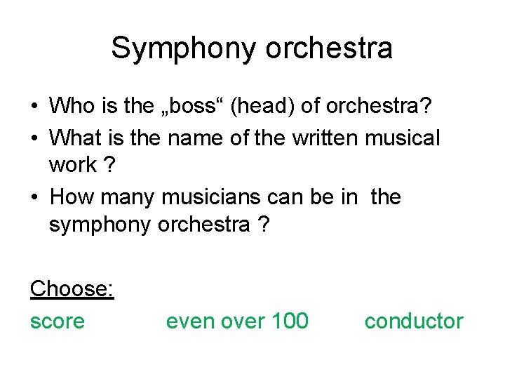 Symphony orchestra • Who is the „boss“ (head) of orchestra? • What is the