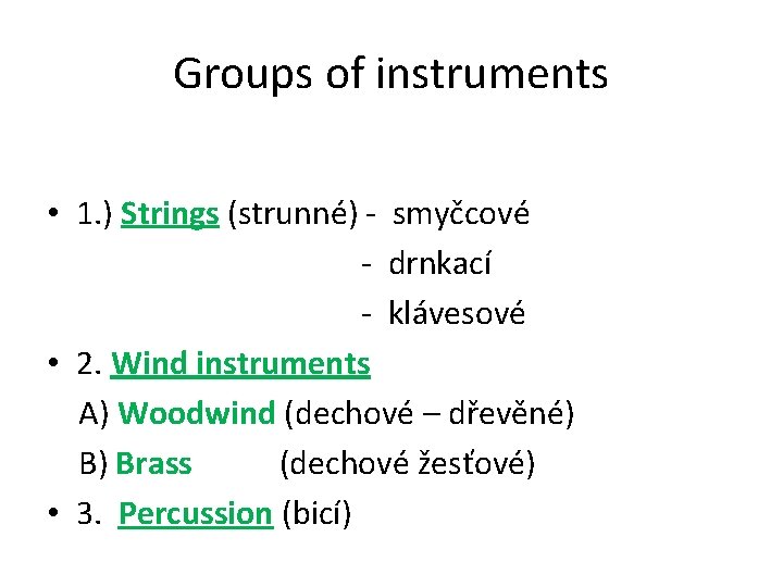 Groups of instruments • 1. ) Strings (strunné) - smyčcové - drnkací - klávesové