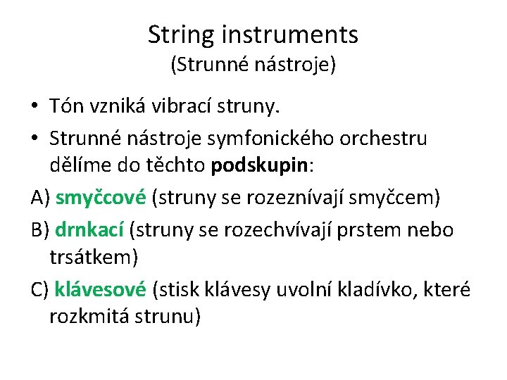 String instruments (Strunné nástroje) • Tón vzniká vibrací struny. • Strunné nástroje symfonického orchestru