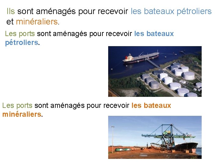 Ils sont aménagés pour recevoir les bateaux pétroliers et minéraliers. Les ports sont aménagés