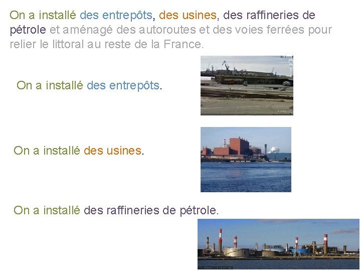 On a installé des entrepôts, des usines, des raffineries de pétrole et aménagé des
