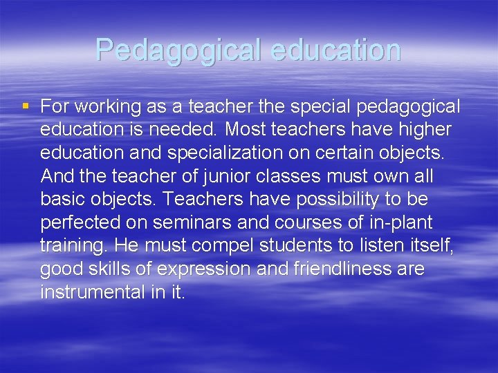 Pedagogical education § For working as a teacher the special pedagogical education is needed.