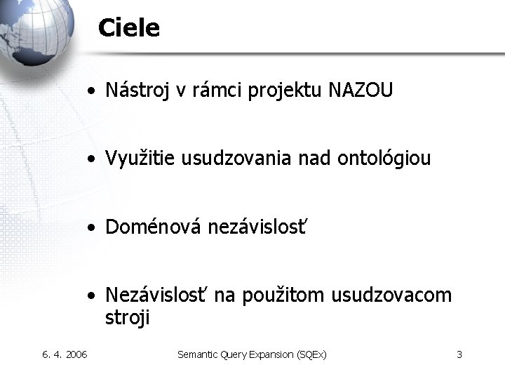 Ciele • Nástroj v rámci projektu NAZOU • Využitie usudzovania nad ontológiou • Doménová