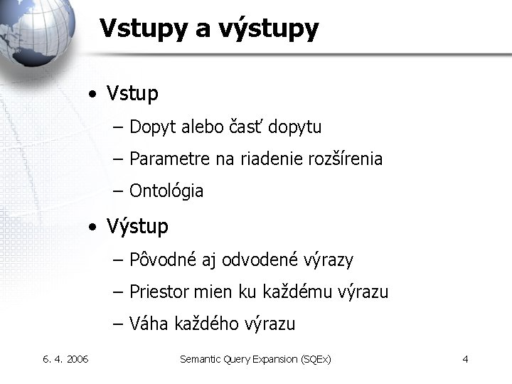 Vstupy a výstupy • Vstup – Dopyt alebo časť dopytu – Parametre na riadenie