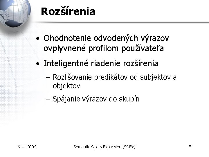 Rozšírenia • Ohodnotenie odvodených výrazov ovplyvnené profilom používateľa • Inteligentné riadenie rozšírenia – Rozlišovanie