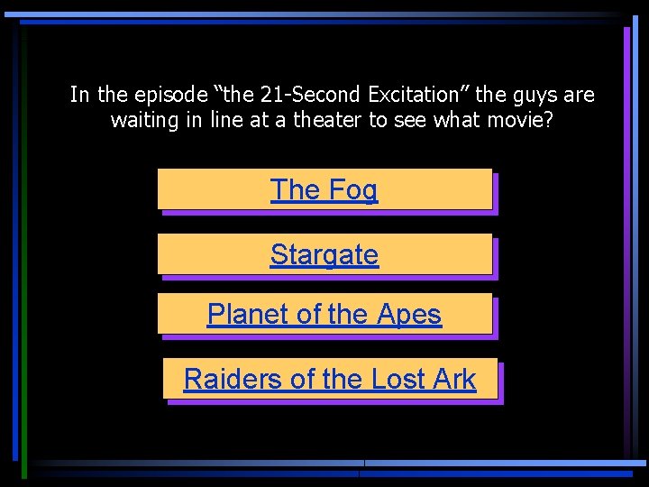 In the episode “the 21 -Second Excitation” the guys are waiting in line at
