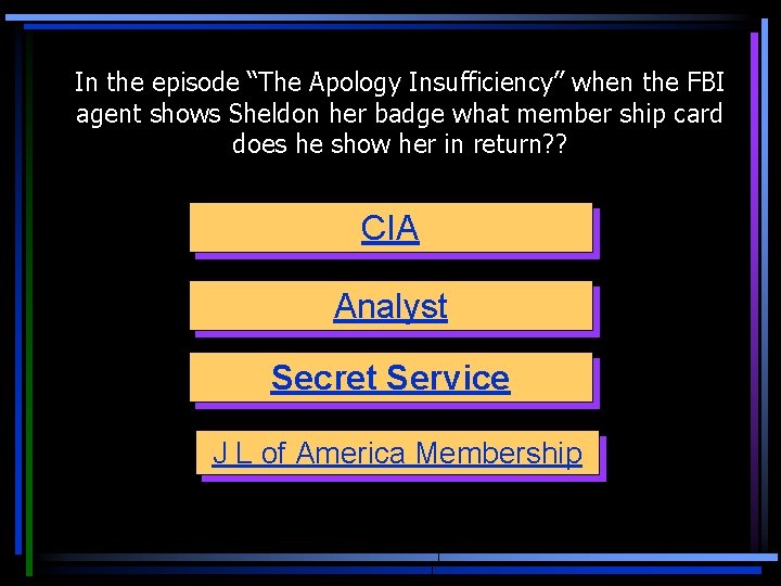 In the episode “The Apology Insufficiency” when the FBI agent shows Sheldon her badge