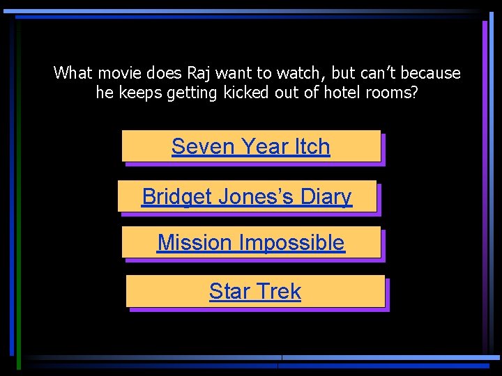 What movie does Raj want to watch, but can’t because he keeps getting kicked