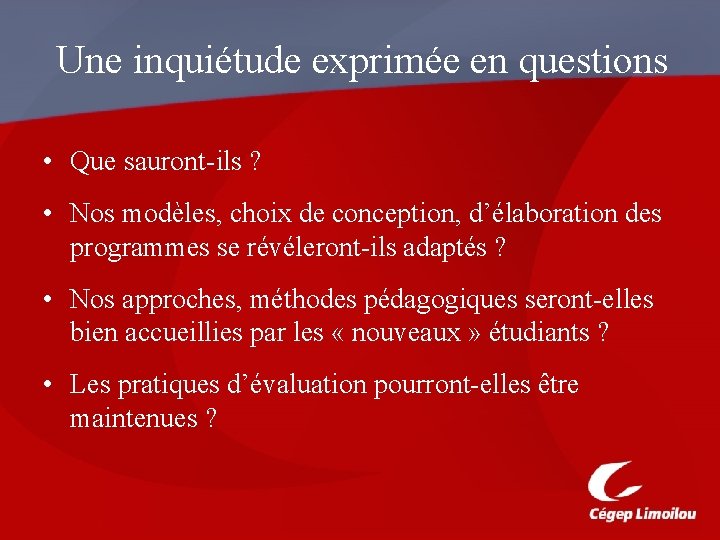 Une inquiétude exprimée en questions • Que sauront-ils ? • Nos modèles, choix de