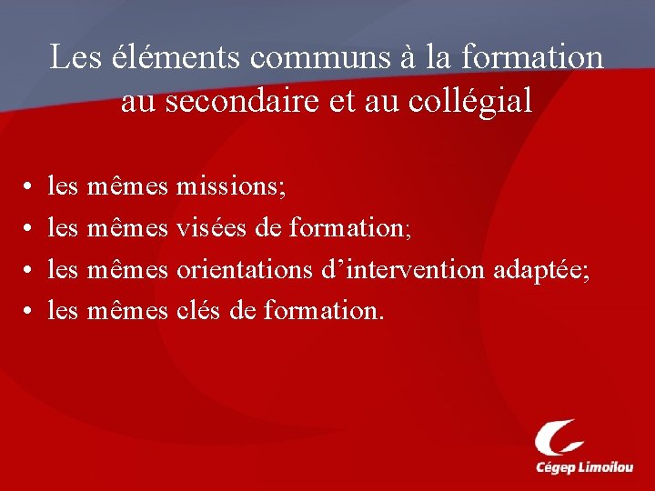 Les éléments communs à la formation au secondaire et au collégial • • les