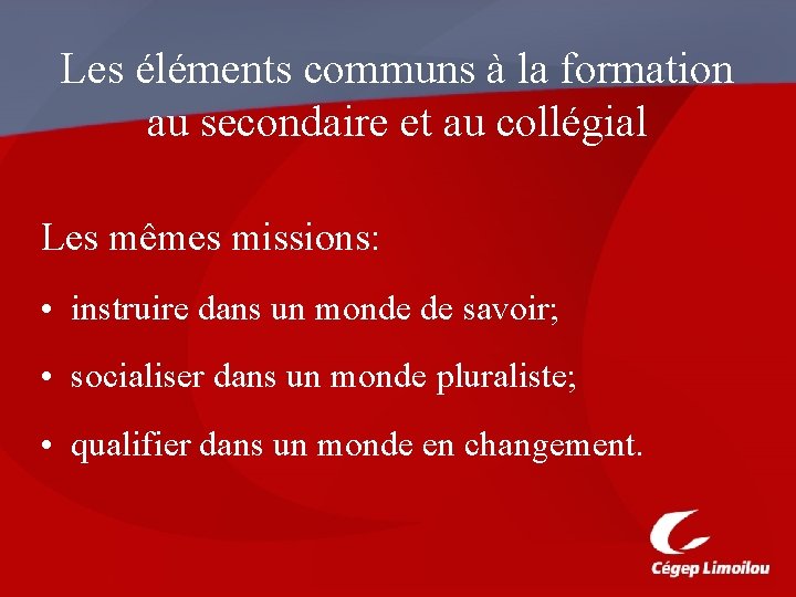 Les éléments communs à la formation au secondaire et au collégial Les mêmes missions: