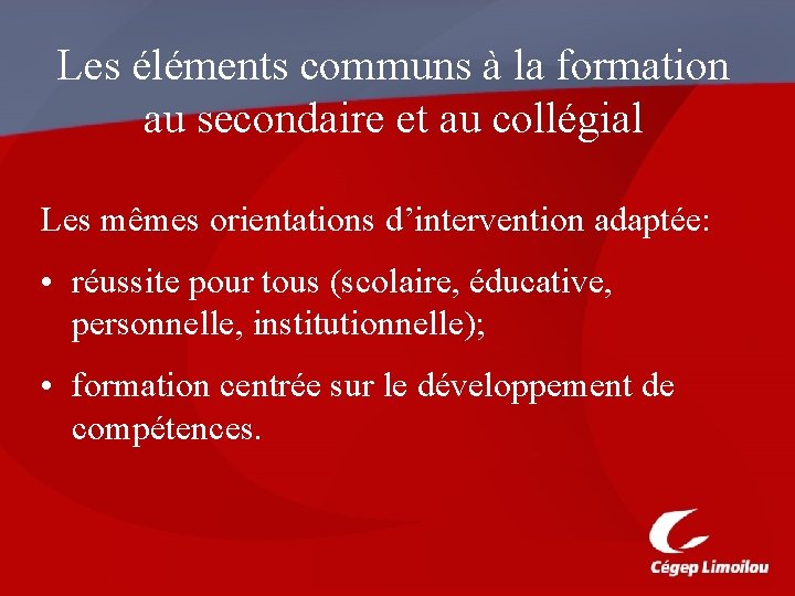 Les éléments communs à la formation au secondaire et au collégial Les mêmes orientations