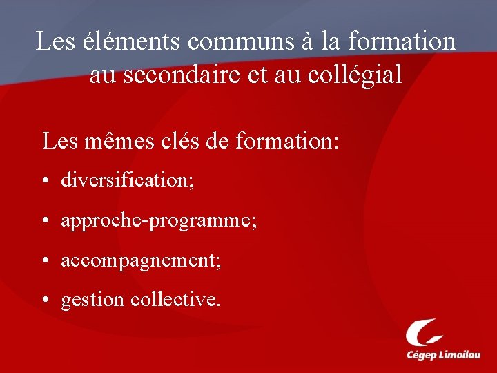 Les éléments communs à la formation au secondaire et au collégial Les mêmes clés