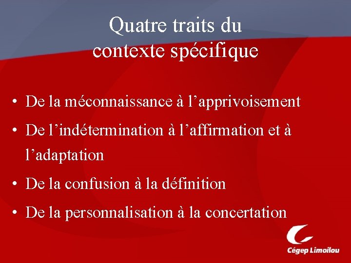 Quatre traits du contexte spécifique • De la méconnaissance à l’apprivoisement • De l’indétermination