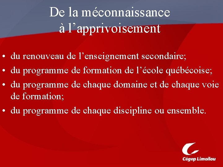 De la méconnaissance à l’apprivoisement • du renouveau de l’enseignement secondaire; • du programme