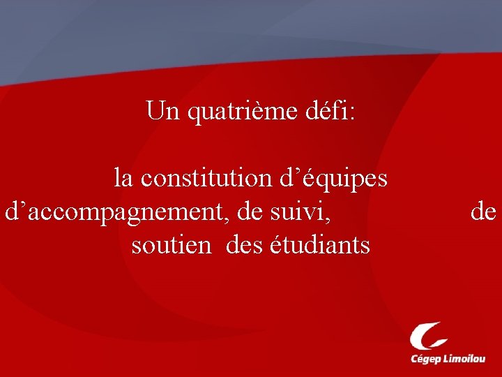 Un quatrième défi: la constitution d’équipes d’accompagnement, de suivi, soutien des étudiants de 